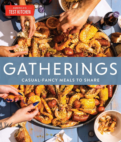 Gatherings: Casual-Fancy Meals to Share - AMERICA'S TEST KITCHEN
