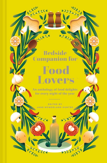 Bedside Companion for Food Lovers: An Anthology of Food Delights for Every Night of the Year - JANE MCMORLAND HUNTER