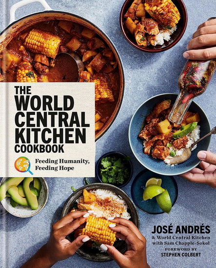 The World Central Kitchen Cookbook: Feeding Humanity, Feeding Hope - JOSE ANDRES & AL