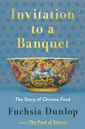 Invitation to a Banquet: The Story of Chinese Food - FUCHSIA DUNLOP