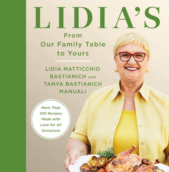 Lidia&#39;s From Our Family Table to Yours: More Than 100 Recipes Made with Love for All Occasions - LIDIA MATTICCHIO BASTIANICH - TANYA BASTIANICH MANUALI
