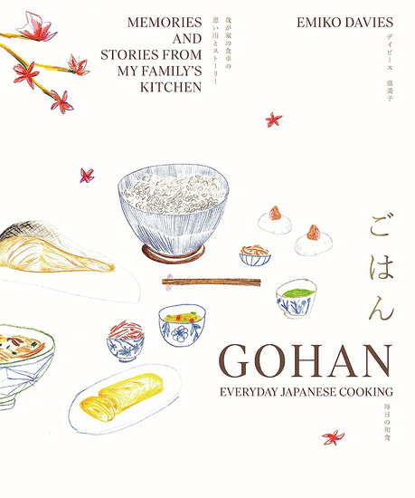 Gohan: Everyday Japanese Cooking: Memories and Stories from My Family&#39;s Kitchen - EMIKO DAVIES