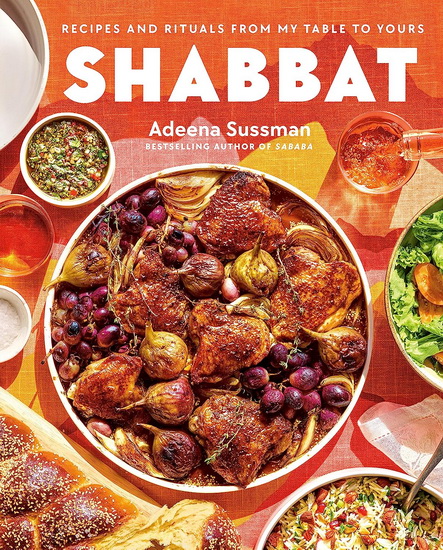 Shabbat: Recipes and Rituals from My Table to Yours - ADEENA SUSSMAN