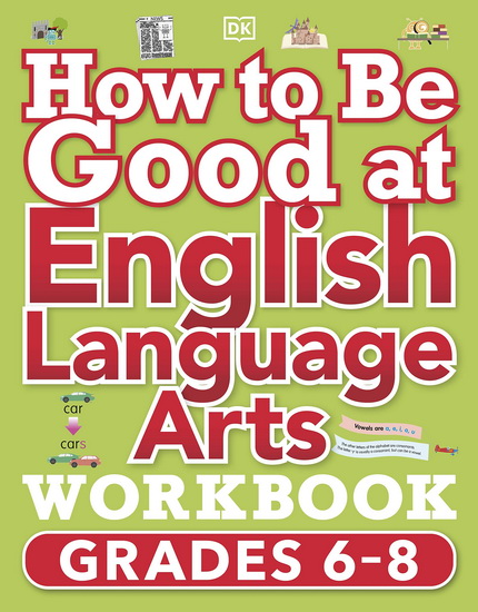 How to Be Good at English Language Arts Workbook, Grades 6-8: The Simplest-Ever Visual Workbook - DK