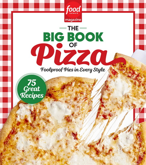 Food Network Magazine The Big Book of Pizza - FOOD NETWORK MAGAZINE