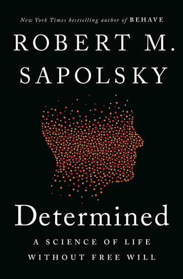 Determined: A Science of Life Without Free Will - ROBERT M SAPOLSKY