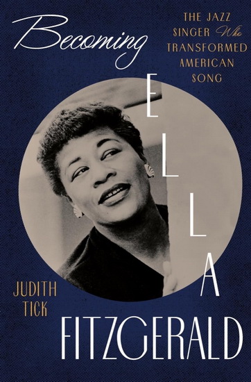 Becoming Ella Fitzgerald: The Jazz Singer Who Transformed American Song - JUDITH TICK