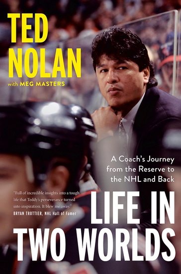 Life in Two Worlds: A Coach&#39;s Journey from the Reserve to the NHL and Back - TED NOLAN - MEG MASTERS