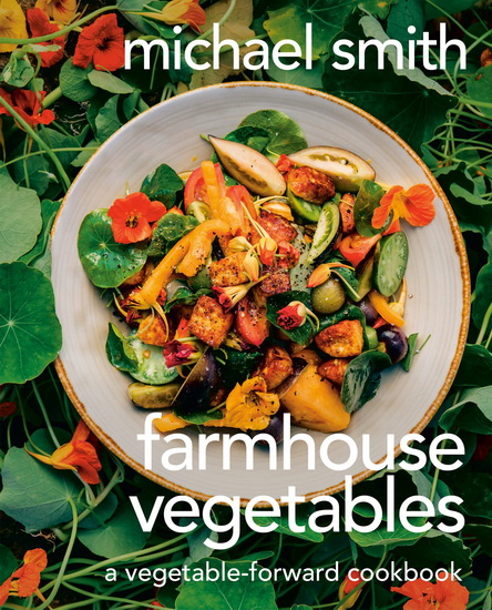 Farmhouse Vegetables: A Vegetable-Forward Cookbook - MICHAEL SMITH