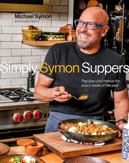 Simply Symon Suppers: Recipes and Menus for Every Week of the Year: A Cookbook - MICHAEL SYMON - DOUGLAS TRATTNER