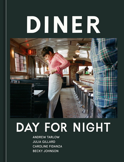 Diner: Day for Night [A Cookbook] - ANDREW TARLOW