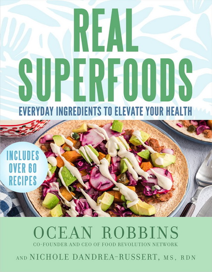 Real Superfoods: Everyday Ingredients to Elevate Your Health - OCEAN ROBBINS - NICHOLE RDN DANDRAEA-RUSSERT