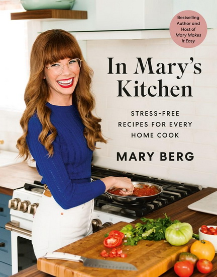 In Mary&#39;s Kitchen: Stress-Free Recipes for Every Home Cook - MARY BERG