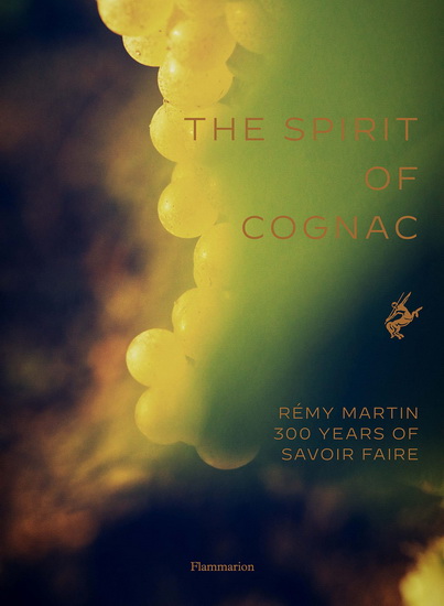 The Spirit of Cognac: Three Centuries at R?my Martin - THOMAS LAURENCEAU - HARRY GRUYAERT