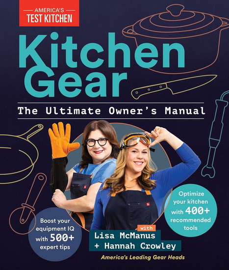 Kitchen Gear: The Ultimate Owner&#39;s Manual: The Insider&#39;s Guide to Getting the Most Out of Your Equipment - AMERICA'S TEST KITCHEN