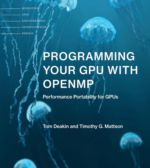 Programming Your GPU with OpenMP: Performance Portability for GPUs - TOM DEAKIN - TIMOTHY G MATTSON