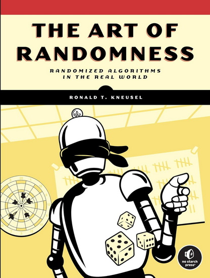 The Art of Randomness: Using Randomized Algorithms in the Real-World - RONALD T KNEUSEL