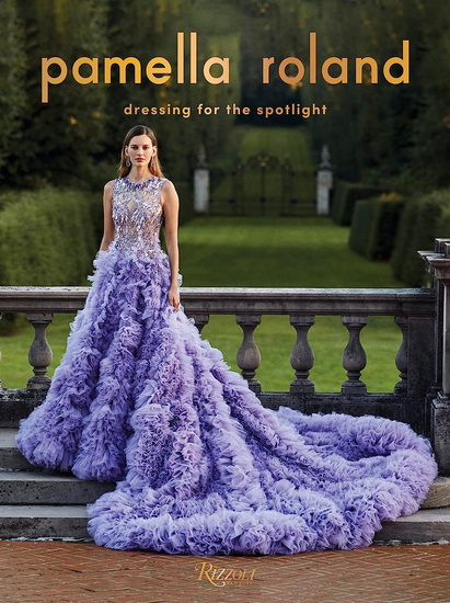 Pamella Roland: Dressing for the Spotlight - PAMELLA ROLAND