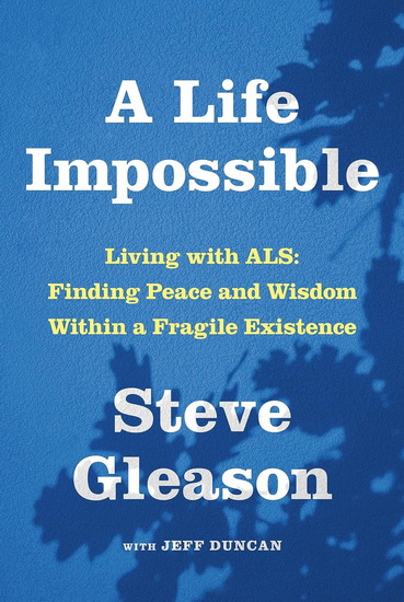 A Life Impossible: Living with ALS: Finding Peace and Wisdom Within a Fragile Existence - STEVE GLEASON - JEFF DUNCAN
