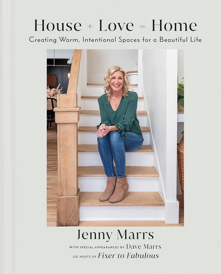 House + Love = Home: Creating Warm, Intentional Spaces for a Beautiful Life - JENNY MARRS - DAVE MARRS