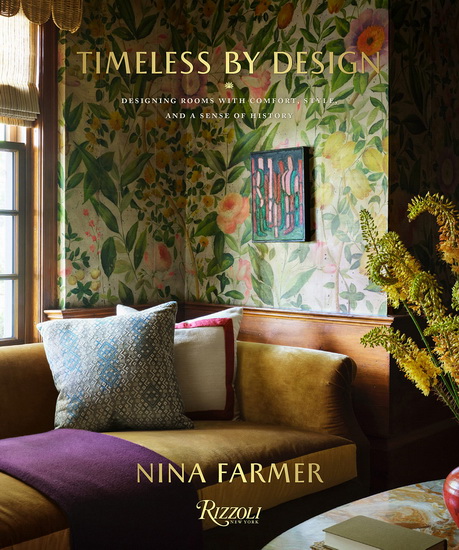Timeless by Design: Designing Rooms with Comfort, Style, and a Sense of History - NINA FARMER - ANDREW SESSA