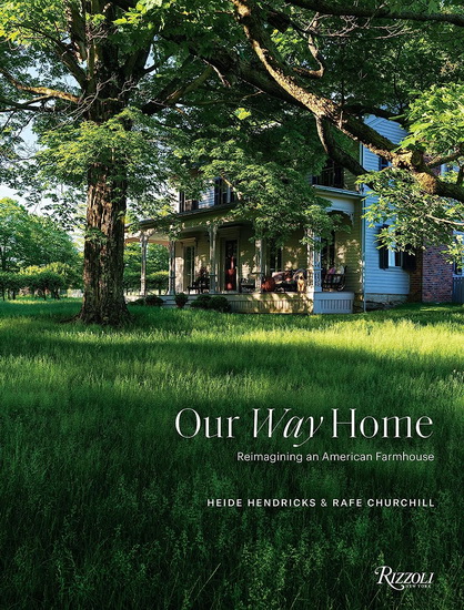 Our Way Home: Reimagining an American Farmhouse - HEIDE HENDRICKS & AL