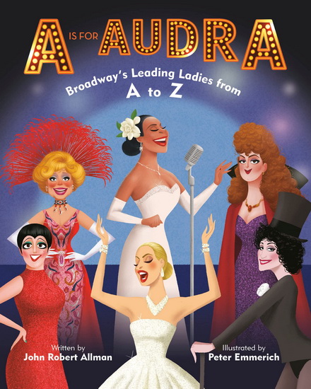 A Is for Audra: Broadway&#39;s Leading Ladies from A to Z - JOHN ROBERT ALLMAN - PETER EMMERICH