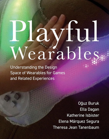 Playful Wearables: Understanding the Design Space of Wearables for Games and Related Experiences - COLLECTIF