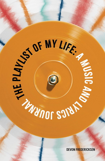 The Playlist of My Life: A Music and Lyrics Journal - DEVON FREDERICKSEN