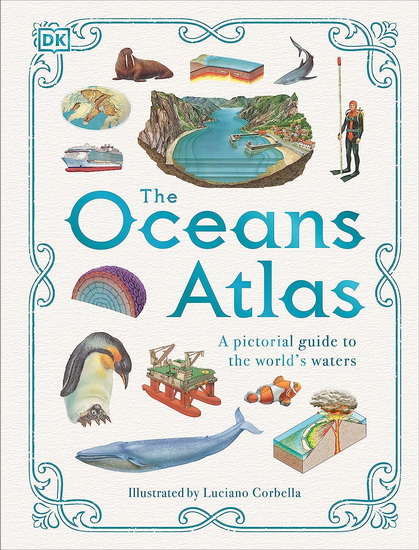 The Oceans Atlas: A Pictorial Guide to the World's Waters - COLLECTIF
