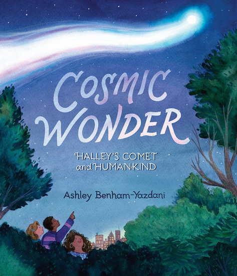 Cosmic Wonder: Halley's Comet and Humankind - ASHLEY BENHAM-YAZDANI - ASHLEY BENHAM-YAZDANI