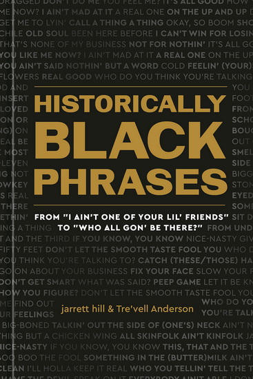Historically Black Phrases: From "I Ain&#39;t One of Your Lil&#39; Friends" to "Who All Gon&#39; Be There?" - JARRETT HILL - TRE'VELL ANDERSON