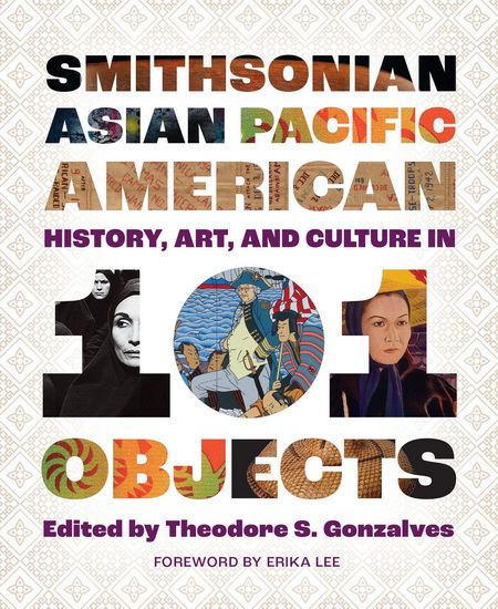 Smithsonian Asian Pacific American History, Art, and Culture in 101 Objects? - THEODORE S GONZALVES