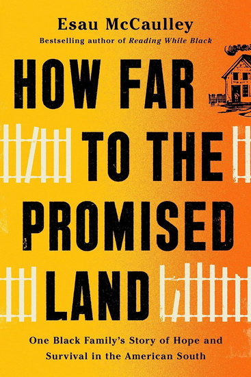 How Far to the Promised Land: One Black Family&#39;s Story of Hope and Survival in the American South - ESAU MCCAULLEY