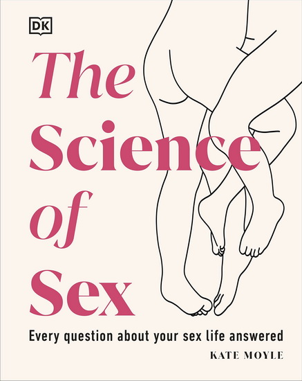 The Science of Sex: Every Question About Your Sex Life Answered - KATE MOYLE
