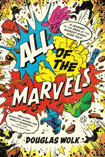 All of the Marvels: A Journey to the Ends of the Biggest Story Ever Told - DOUGLAS WOLK