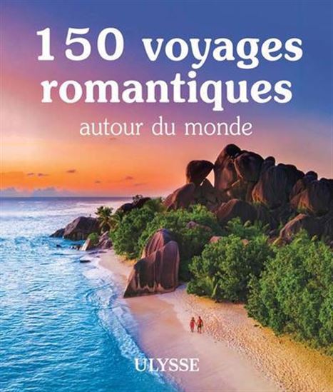 150 voyages romantiques autour du monde - COLLECTIF