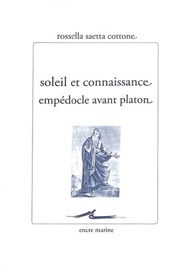 Soleil et connaissance : Empédocle avant Platon - ROSSELLA SAETTA COTTONE