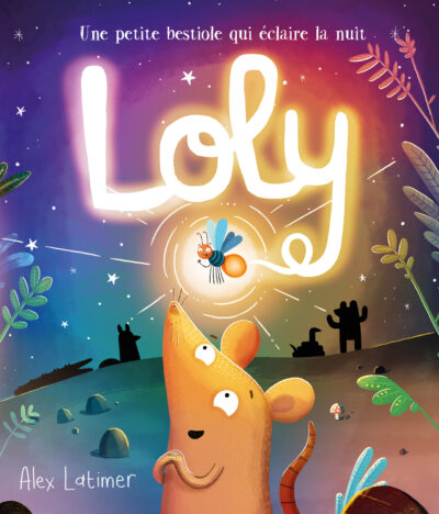 Loly : une petite bestiole qui éclaire la nuit - ALEX LATIMER