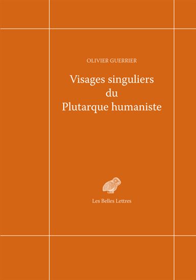 Visages singuliers du Plutarque humaniste - OLIVIER GUERRIER
