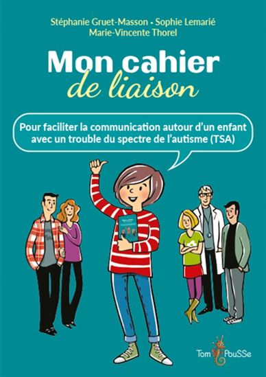Mon cahier de liaison : pour faciliter la communication autour d'un enfant avec un trouble du spectre de l'autisme (TSA) - STÉPHANIE GRUET-MASSON & AL