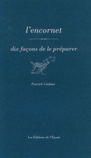 L&#39;Encornet : dix façons de le préparer N. éd. - PATRICK CADOUR