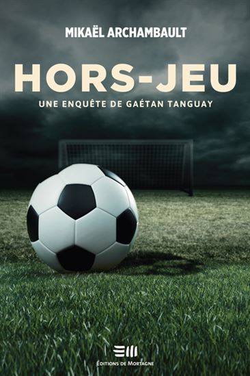 Hors-jeu : une enquête de Gaétan Tanguay - MIKAËL ARCHAMBAULT
