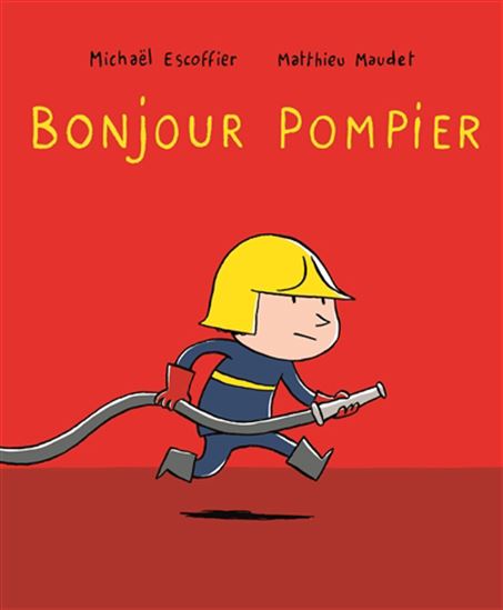 Bonjour pompier N. éd. - MICHAËL ESCOFFIER - MATTHIEU MAUDET