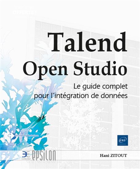 Talend Open Studio : le guide complet pour l'intégration de données N. éd. - HANI ZITOUT