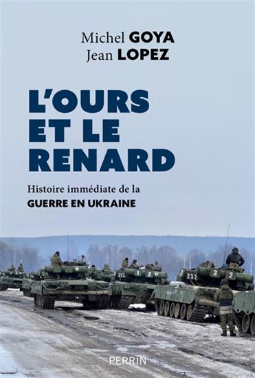 L'Ours et le renard : histoire immédiate de la guerre en Ukraine - MICHEL GOYA - JEAN LOPEZ