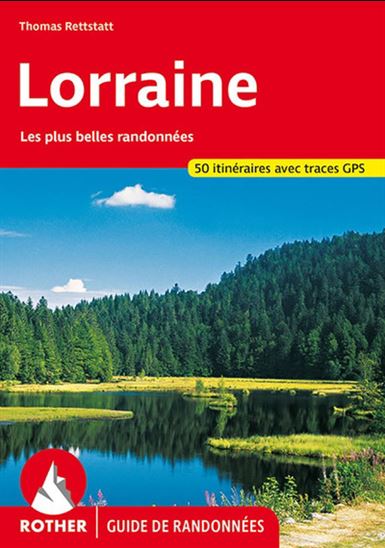 Lorraine : les plus belles randonnées : 50 itinéraires avec traces GPS - THOMAS RETTSTATT