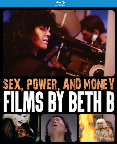Sex, Power, and Money: Films by Beth B (Blu-ray) - BETH B