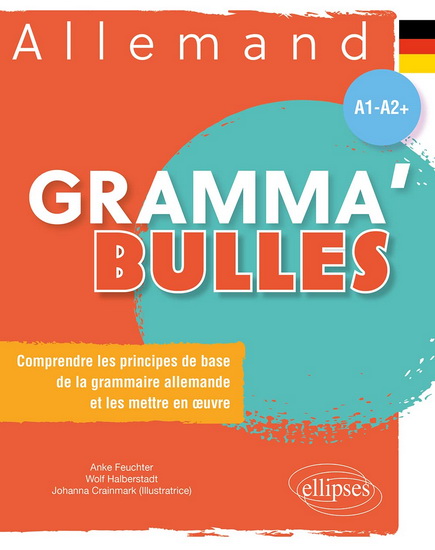 Gramma&#39;bulles allemand, A1-A2+ : comprendre les principes de base de la grammaire allemande et les mettre en oeuvre - ANKE FEUCHTER & AL