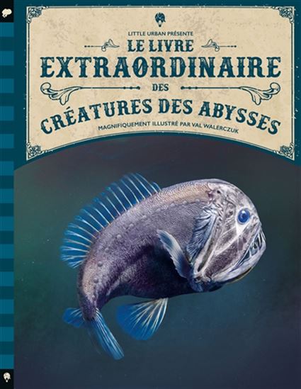 Le Livre extraordinaire des créatures des abysses - VAL WALERCZUK & AL